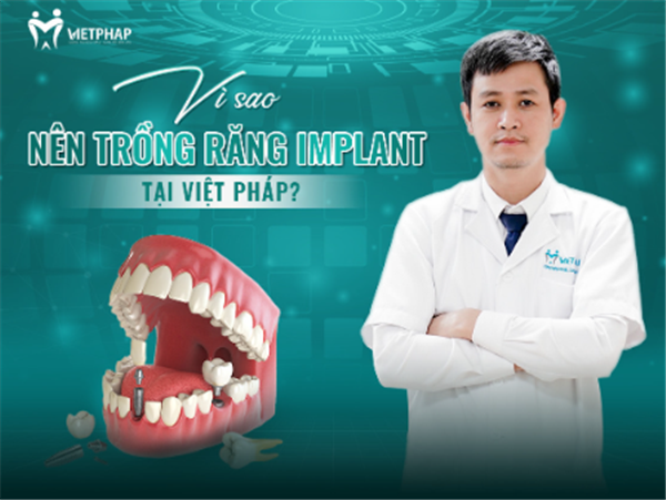 Vì sao nên trồng răng Implant tại Việt Pháp?
